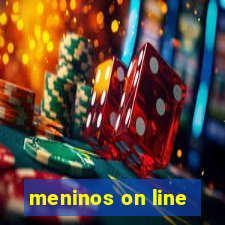 meninos on line